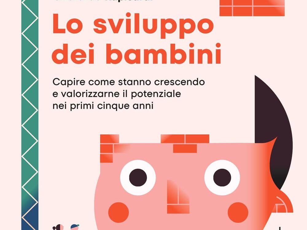 Lo sviluppo dei Bambini Capire come stanno crescendo e valorizzarne il potenziale nei primi cinque anni